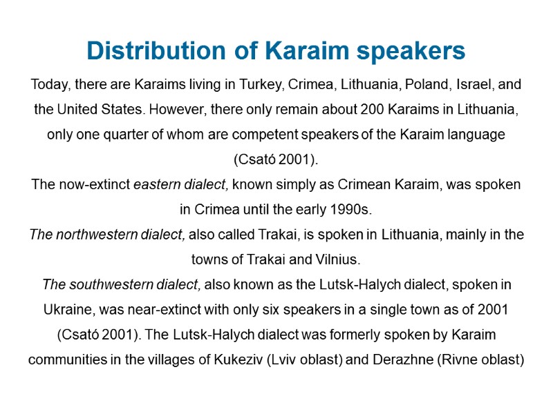 Distribution of Karaim speakers Today, there are Karaims living in Turkey, Crimea, Lithuania, Poland,